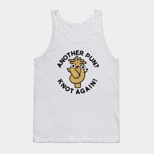 Another Pun? Knot Again Cute Pun Tank Top